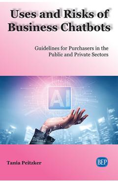 Coperta cărții 'Uses and Risks of Business Chatbots: Guidelines for Purchasers in the Public and Private Sectors - Tania Peitzker'