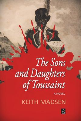 The Sons and Daughters of Toussaint - Keith Madsen