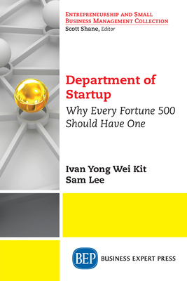 Department of Startup: Why Every Fortune 500 Should Have One - Ivan Yong Wei Kit