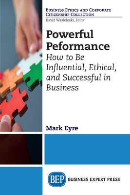 Coperta cărții 'Powerful Performance: How to Be Influential, Ethical, and Successful in Business - Mark Eyre'