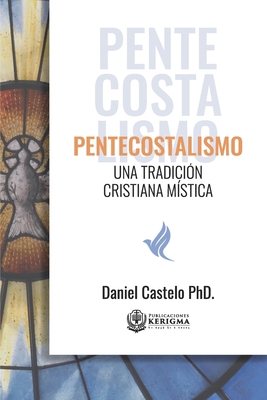 Coperta cărții 'Pentecostalismo: Una Tradicion Cristiana Mistica - Daniel Castelo'