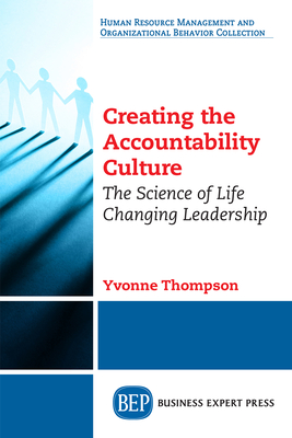 Creating the Accountability Culture: The Science of Life Changing Leadership - Yvonne Thompson