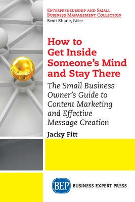 Coperta cărții 'How to Get Inside Someone's Mind and Stay There: The Small Business Owner's Guide to Content Marketing and Effective'