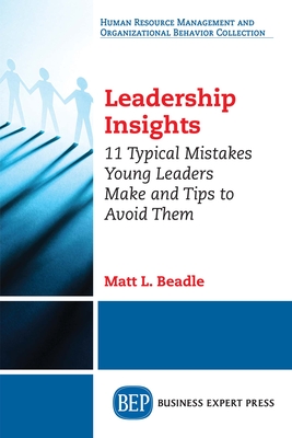Coperta cărții 'Leadership Insights: 11 Typical Mistakes Young Leaders Make and Tips to Avoid Them - Matt L. Beadle'