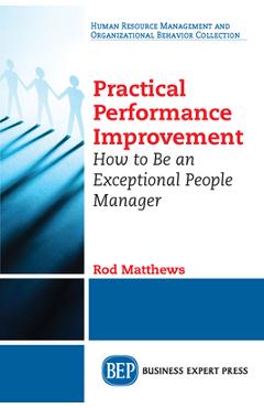 Coperta cărții 'Practical Performance Improvement: How to Be an Exceptional People Manager - Rod Matthews'