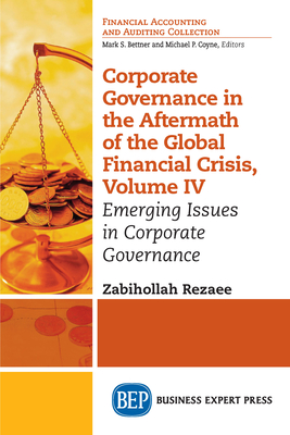 Corporate Governance in the Aftermath of the Global Financial Crisis, Volume IV: Emerging Issues in Corporate Governance - Zabihollah Rezaee
