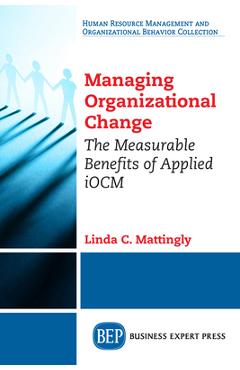 Coperta cărții 'Managing Organizational Change: The Measurable Benefits of Applied iOCM - Linda C. Mattingly'