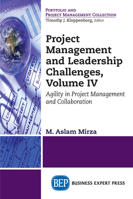 Coperta cărții 'Project Management and Leadership Challenges, Volume IV: Agility in Project Management and Collaboration - M. Aslam'
