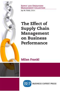 Coperta cărții 'The Effect of Supply Chain Management on Business Performance - Milan Frankl'