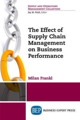 Coperta cărții 'The Effect of Supply Chain Management on Business Performance - Milan Frankl'