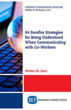 Coperta cărții '64 Surefire Strategies for Being Understood When Communicating with Co-Workers - Walter St John'