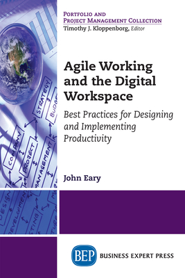Coperta cărții 'Agile Working and the Digital Workspace: Best Practices for Designing and Implementing Productivity - John Eary'
