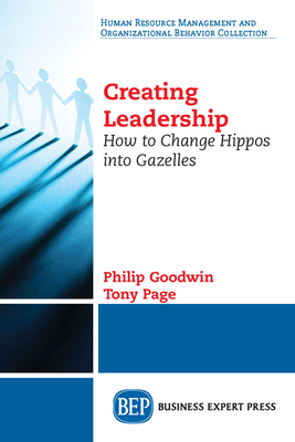 Coperta cărții 'Creating Leadership: How to Change Hippos Into Gazelles - Philip Goodwin'