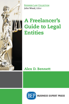 Coperta cărții 'A Freelancer's Guide to Legal Entities - Alex D. Bennett'