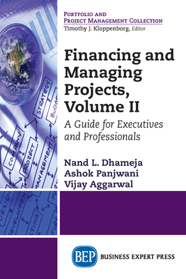 Coperta cărții 'Financing and Managing Projects, Volume II: A Guide for Executives and Professionals - Nand L. Dhameja'