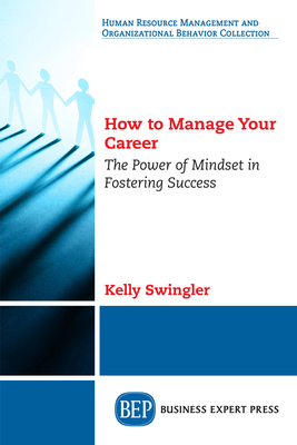 Coperta cărții 'How to Manage Your Career: The Power of Mindset in Fostering Success - Kelly Swingler'