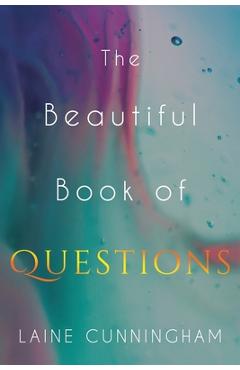 Coperta cărții 'The Beautiful Book of Questions: Simple Yet Profound Prompts to Transform Your Life - Laine Cunningham'