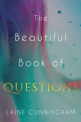 Coperta cărții 'The Beautiful Book of Questions: Simple Yet Profound Prompts to Transform Your Life - Laine Cunningham'