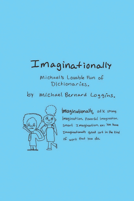 Imaginationally: Michael's Lovable Fun of Dictionaries - Michael Bernard Loggins