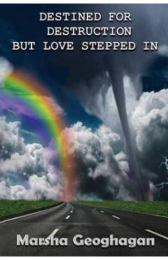 Coperta cărții 'Destined For Destruction but Love Stepped In - Marsha Geoghagan'