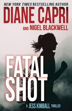Coperta cărții 'Fatal Shot: A Gripping Jess Kimball Thriller - Diane Capri'