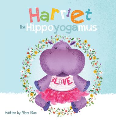 Harriet the Hippoyogamus - Alexa Rose