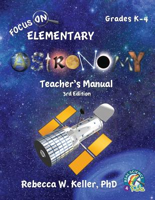 Focus On Elementary Astronomy Teacher's Manual 3rd Edition - Rebecca W. Keller