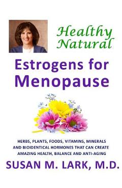 Coperta cărții 'Healthy, Natural Estrogens for Menopause - Susan M. Lark M. D.'