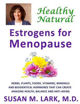 Coperta cărții 'Healthy, Natural Estrogens for Menopause - Susan M. Lark M. D.'