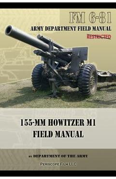 Coperta cărții 'FM 6-81 155-mm Howitzer M1 Field Manual - Department Of The Army'