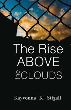 Coperta cărții 'The Rise Above the Clouds - Kayvonna K. Stigall'