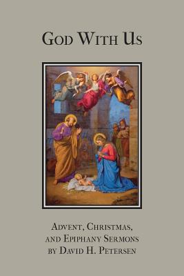 Coperta cărții 'God with Us: Advent, Christmas, and Epiphany Sermons - David H. Petersen'
