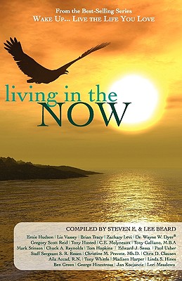 Wake Up...Live the Life You Love: Living in the Now - Steven E