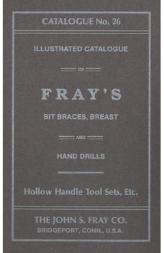 Coperta cărții 'The John S. Fray Company 1911 Catalogue No. 26 - Antique Tools & Trades In Connecticut'