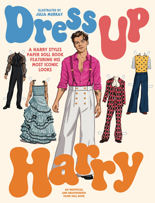 Dress Up Harry: A Harry Styles Paper Doll Book Featuring His Most Iconic Looks - Julia Murray