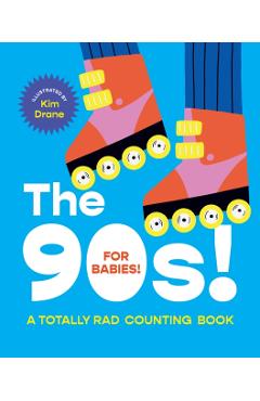The 90s! for Babies!: A Totally Rad Counting Book - Kim Drane
