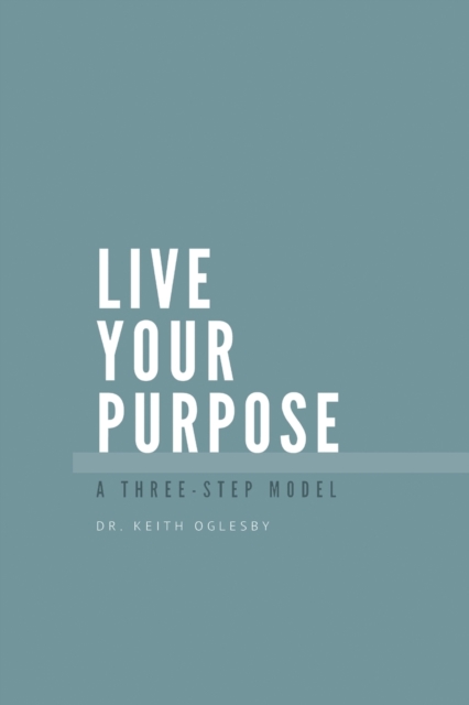 Live Your Purpose - Keith Allen Oglesby
