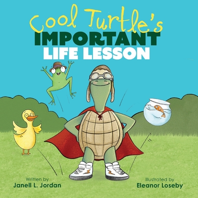 Cool Turtle's Important Life Lesson - Janell L. Jordan
