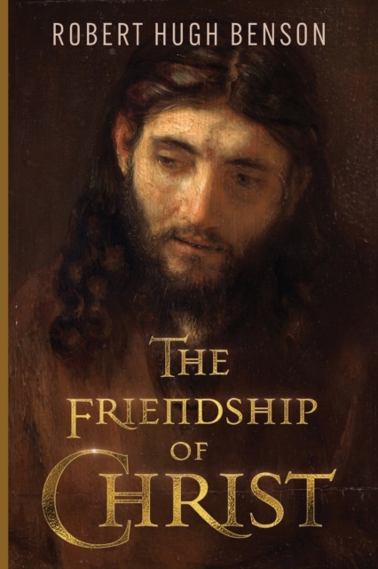 The Friendship of Christ - Robert Hugh Benson
