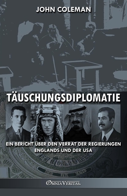 Täuschungsdiplomatie: ein Bericht über den Verrat der Regierungen Englands und der USA - John Coleman