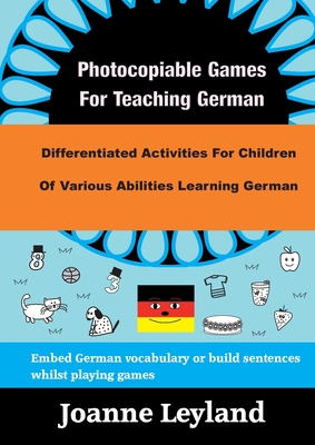 Photocopiable Games For Teaching German: Differentiated Activities For Children Of Various Abilities Learning German - Joanne Leyland