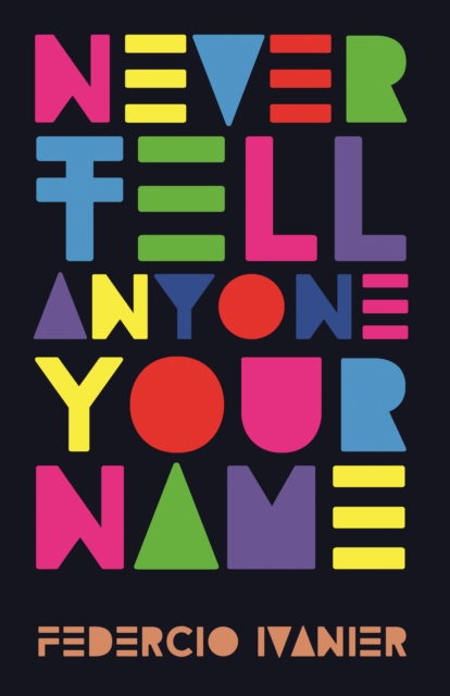 Never Tell Anyone Your Name - Federico Ivanier