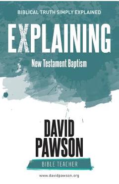 Coperta cărții 'EXPLAINING New Testament Baptism - David Pawson'