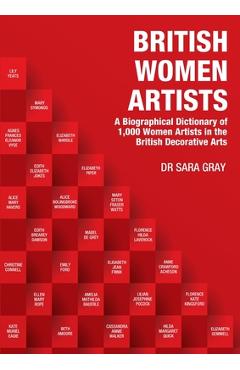 Coperta cărții 'British Women Artists: A Biographical Dictionary of 1,000 Women Artists in the British Decorative Arts - Sara Gray'