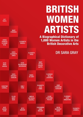 Coperta cărții 'British Women Artists: A Biographical Dictionary of 1,000 Women Artists in the British Decorative Arts - Sara Gray'