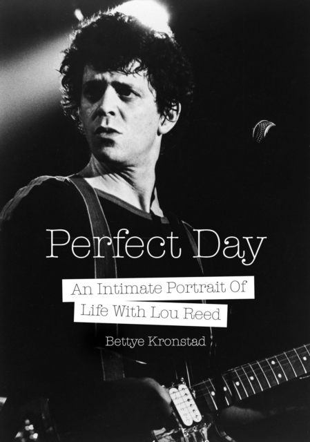 Perfect Day: An Intimate Portrait of Life with Lou Reed - Bettye Kronstad