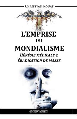 Coperta cărții 'L'Emprise du Mondialisme - Hérésie Médicale & Éradication de Masse - Christian Rouas'