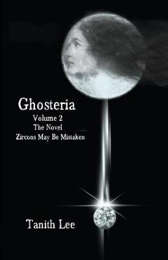 Poza produsului Ghosteria 2: The Novel: Zircons May Be Mistaken - Tanith Lee