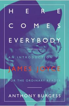 Poza produsului Here Comes Everybody: An Introduction to James Joyce for the Ordinary Reader - Anthony Burgess