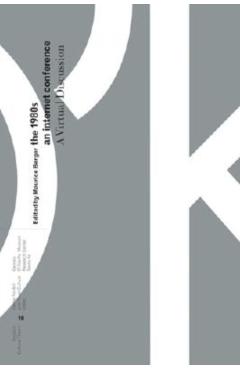 Coperta cărții 'The 1980s: An Internet Conference - Maurice Berger'